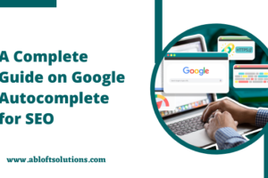 A Complete Guide on Google Autocomplete for SEO