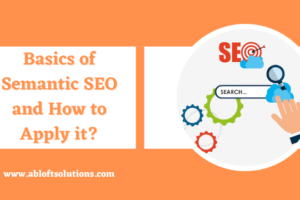 Basics of Semantic SEO and How to Apply it