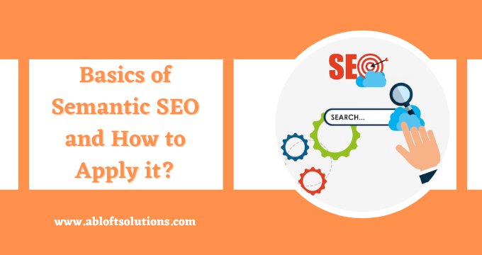 Basics of Semantic SEO and How to Apply it